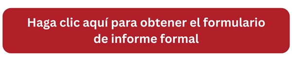 Haga clic aquí para obtener el formulario de informe formal